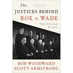 The Justices Behind Roe V. Wade: The Inside Story, Adapted from the Brethren --